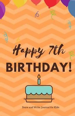 Happy 7th Birthday Draw and Write Journal for Kids: Birthday Notebook - Birthday Journal - Birthday Gift for 7th Birthday