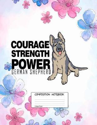 German Shepherd Power: German Shepherd Courage, 100 Blank Lined Page Softcover Journal, College Ruled Composition Notebook, 8.5x11 Design Cover Note Book
