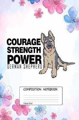 German Shepherd Power: German Shepherd Courage, 100 Blank Lined Page Softcover Journal, College Ruled Composition Notebook, 6x9 Design Cover Note Book