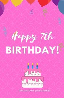 Happy 7th Birthday Draw and Write Journal for Kids: Birthday Notebook - Birthday Journal - Birthday Gift for 7th Birthday