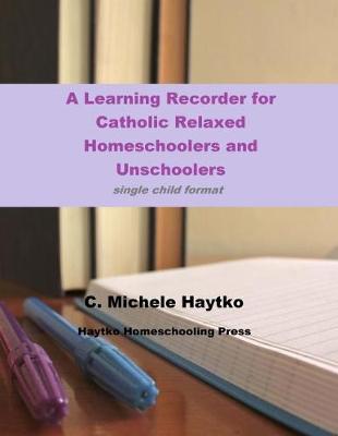 A Learning Recorder for Catholic Relaxed Homeschoolers and Unschoolers: single child format