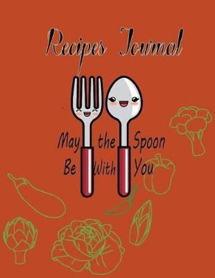 Recipes Journal May the Spoon Be With You: Blank Cookbook Recipes & Notes Recipe Book, Cooking Gifts Customized Recipe Book