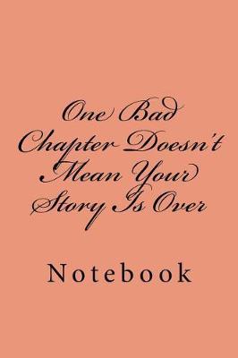 One Bad Chapter Doesn't Mean Your Story Is Over: Notebook