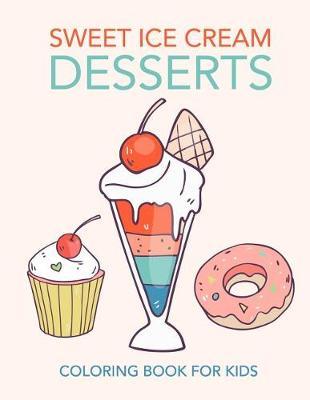 Sweet Ice Cream Desserts Coloring Book for Kids