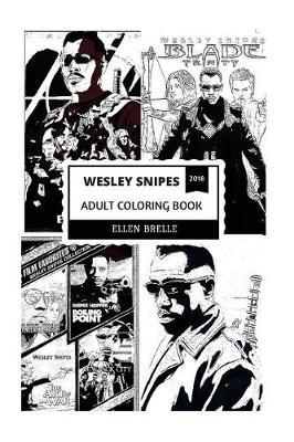 Wesley Snipes Adult Coloring Book: Blade from Blade Trilogy and Martial Artist, Legendary Action Actor and Acclamed Author Inspired Adult Coloring Book