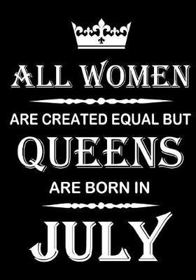 All Women Are Created Equal But Queens Are Born In July: Journal (Diary, Notebook), Memory Book Birthday Present For Her, Keepsake - Gifts for Women