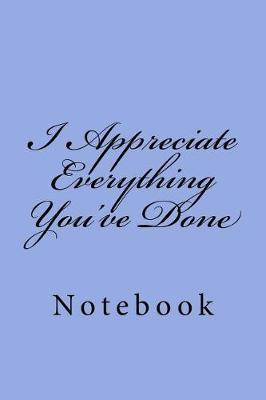 I Appreciate Everything You've Done: Notebook