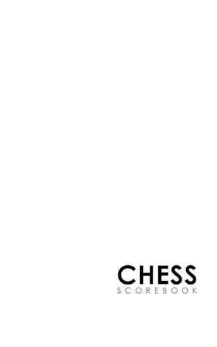 Chess Scorebook: Chess Match Log Book, Chess Recording Book, Chess Score Pad, Chess Notebook, Record Your Games, Log Wins Moves, Tactics & Strategy, Minimalist White Cover