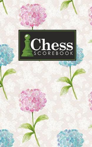 Chess Scorebook: Chess Notation Book, Chess Records Book, Chess Score Sheets, Chess Match Log Book, Record Your Games, Log Wins Moves, Tactics & Strategy, Hydrangea Flower Cover