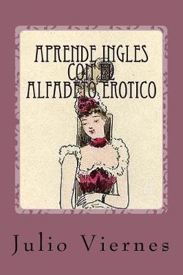 Aprende Ingles con el Alfabeto Erotico: Learn English with the Erotic Alphabet