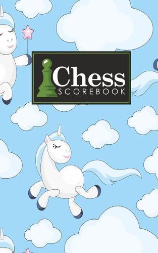 Chess Scorebook: Chess Notation Book, Chess Records Book, Chess Score Sheets, Chess Match Log Book, Record Your Games, Log Wins Moves, Tactics & Strategy, Cute Unicorns Cover
