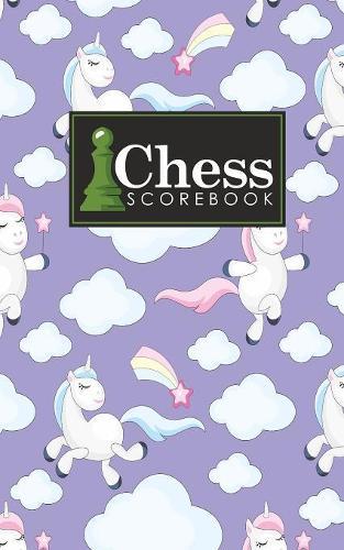 Chess Scorebook: Chess Match Log Book, Chess Recording Book, Chess Score Pad, Chess Notebook, Record Your Games, Log Wins Moves, Tactics & Strategy, Cute Unicorns Cover