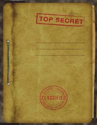 Top Secret: Classified Sketchbook for Kids Spy Story Journal for Boys and Girls: Fun & Unique Spy Games Notebook for Children; 8.5 X 11 Spy Journal Gear - Lined and Blank Diary Journal Pages