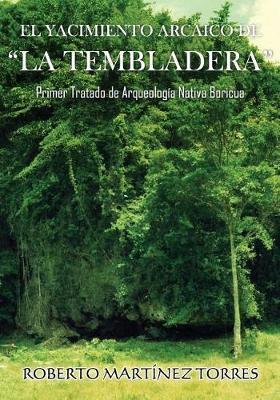 El Yacimiento Arcaico de La Tembladera: Primer tratado de arqueologia nativa boricua
