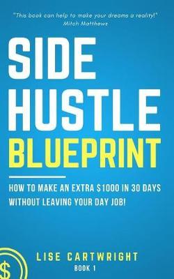 Side Hustle Blueprint: How to Make an Extra $1000 Per Month Without Leaving Your Day Job!