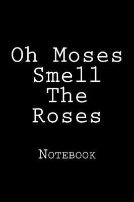 Oh Moses Smell The Roses: Notebook