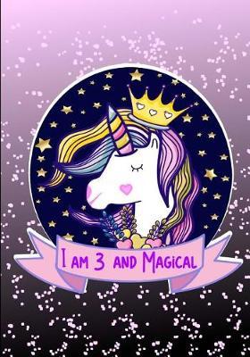 I am 3 and Magical: Unicorn Unruled Notebook, Drawing book, Happy Birthday Unlined Journal for a 3 Year Old, Birthday Gift for Girls