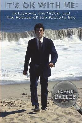 It's Okay With Me: Hollywood, The 1970s, and the Return of the Private Eye