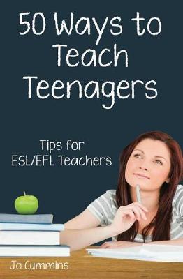 Fifty Ways to Teach Teenagers: Tips for ESL/EFL Teachers