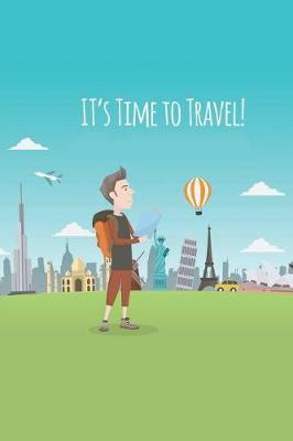 It's Time to Travel: Travel Check List Packing of Everything about Your Journey and Also Notebook for Your Trip Size 6*9 Inches 99 Pages (Travel Background)