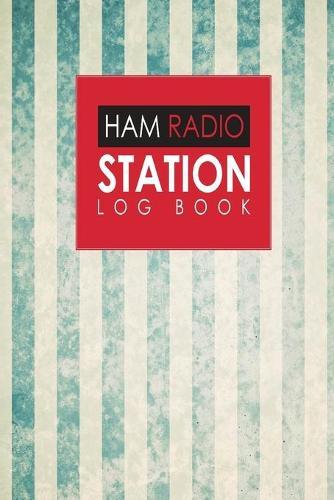 Ham Radio Station Log Book: Amateur Radio Log Book, Ham Radio Log Book Template, Ham Radio Contact Log, Ham Radio Logbook Template, Vintage/Aged Cover