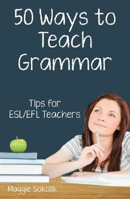 Fifty Ways to Teach Grammar: Tips for ESL/EFL Teachers