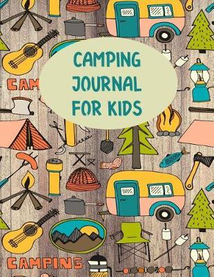Camping Journal For Kids: Perfect Camping Diary of Notebook for Kids: Over 125 Pages with Prompts