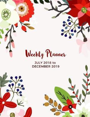 Weekly Planner July 2018 to December 2019: Weekly Calendar Planner One and a Half Years - 18 Months Jul 2018 to Dec 2019 for Academic Agenda, Letter-size 8.5 x 11 inch; 21.59 x 27.94 cm