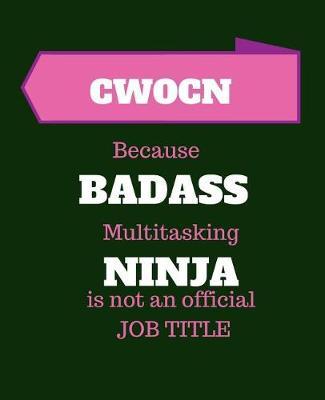 CWOCN Because Badass Multitasking Ninja Is Not An Official Job Title: Certified Wound, Ostomy, and Continence Nurse - 120 Pages Blank Notebook; cheap gift idea