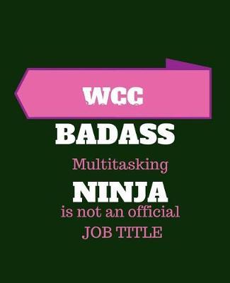 Wcc Because Badass Multitasking Ninja Is Not an Official Job Title: Wound Care Certified 120 Pages Blank Notebook; Cheap Gift Idea