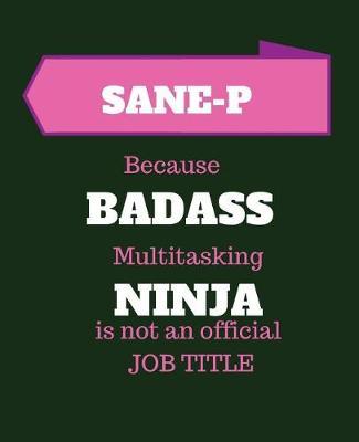 SANE-P Because Badass Multitasking Ninja Is Not An Official Job Title: Certified Sexual Assault Nurse Examiner-Pediatric - 120 Pages Blank Notebook; cheap gift idea