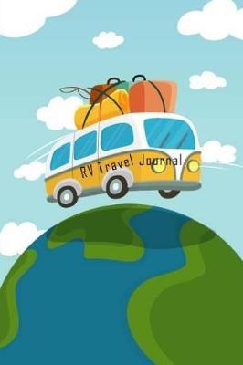 RV Travel Journal: RV Trailer Travel Log Record Camping, Diary Notebook With Prompts for Writing, RV Travel for Kids, Camping Journal 6x9 Inch 150 Pages (RV Trailer Travel Camper) (Volume 1)