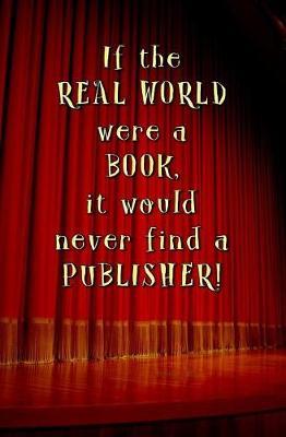 If the Real World Were a Book, it Would Never Find a Publisher!: Blank Journal and Musical Theater Quote