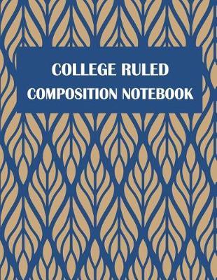 College Ruled Composition Notebook: Daily Journal, College Ruled 120 Pages Large Print 8.5  x 11  Lined Composition Journal Notebook