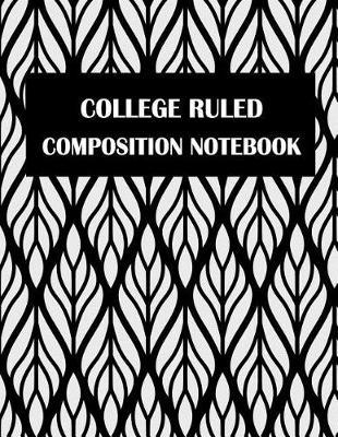 College Ruled Composition Notebook: Daily Journal, College Ruled 120 Pages Large Print 8.5  x 11  Lined Composition Journal Notebook