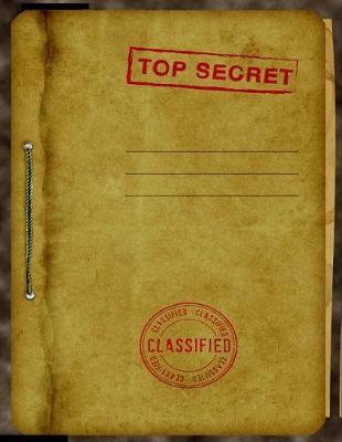 Top Secret Classified Kids Spy Journal: Classified Spy Story Journal for Kids: Fun & Unique Spy Games Notebook for Boys or Girls; 8.5 X 11 Spy Journal Gear for Kids - Wide Lined Blank Journal Pages