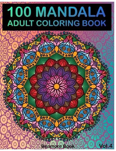 100 Mandala: Adult Coloring Book 100 Mandala Images Stress Management Coloring Book For Relaxation, Meditation, Happiness and Relief & Art Color Therapy(Volume 4)