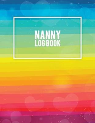 Nanny Log Book: LGBT Pride Flag, Nanny Journal, Kids Record, Kids Healthy Activities Record Large Print 8.5  x 11  Baby Daily Log Feed, Diapers, Sleep, Health Care, To Do List and Notes