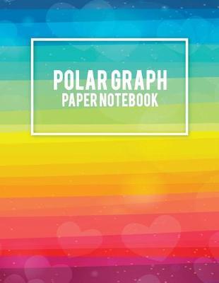 Polar Graph Paper Notebook: Colorful Gay Flag, 5 Degree Polar Coordinates 120 Pages Large Print 8.5  x 11  Polar Graph Paper Notebook