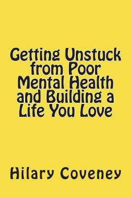 Getting Unstuck from Poor Mental Health and Building a Life You Love