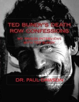 Ted Bundy's Death Row Confessions: My Prison Interviews with Ted Bundy