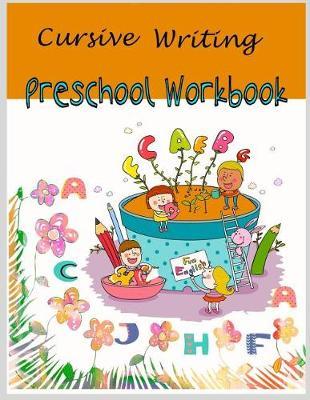 Cursive Writing Preschool Workbook: Cursive Handwriting for Kids /Preschool workbook / Practice Tracing / Letters Tracing/ Fun Learning/ Alphabet learning