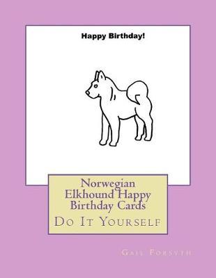 Norwegian Elkhound Happy Birthday Cards: Do It Yourself