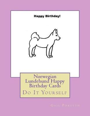 Norwegian Lundehund Happy Birthday Cards: Do It Yourself