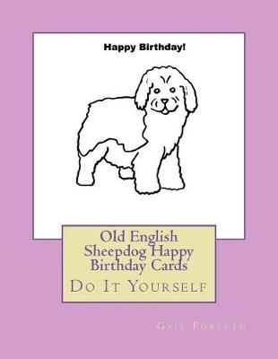 Old English Sheepdog Happy Birthday Cards: Do It Yourself