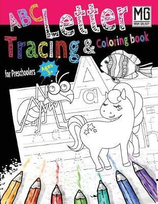 ABC Letter Tracing & Coloring Book for Preschoolers Ages 3 + MS Man Galaxy: Easy and Fun Alphabet Tracing Activity. Includes a Lot of Letter Tracing Practice, Learning and Coloring Activity for 3+ Year Old. Alphabet Writing Practice
