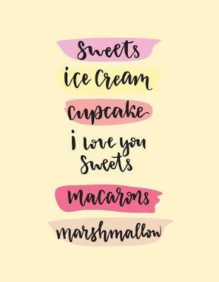 Sweet Ice Cream: I Love You Sweets on Yellow Cover (8.5 X 11) Inches 110 Pages, Blank Unlined Paper for Sketching, Drawing, Whiting, Journaling & Doodling