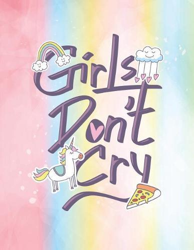 Girls don't cry: Girls don't cry on rainbow cover and Dot Graph Line Sketch pages, Extra large (8.5 x 11) inches, 110 pages, White paper, Sketch, Draw and Paint