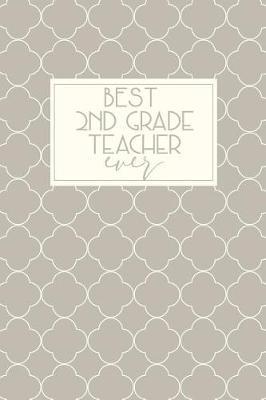 Best 2nd Grade Teacher Ever: Journal 2nd Grade, Teacher Gifts Second Grade, Second Grade Teacher Gifts, Teacher Appreciation, 2nd Grade Teacher Notebook, Teacher Gratitude Gifts, 6x9 college ruled