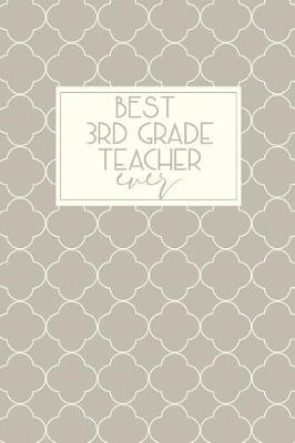 Best 3rd Grade Teacher Ever: Third Grade Teacher Gifts, Journal for Third Grade Teacher Appreciation Gifts, 3rd Grade Teacher Notebook, Third Grade Gifts, 3rd Grade Books for Teachers, 6x9 College Ruled